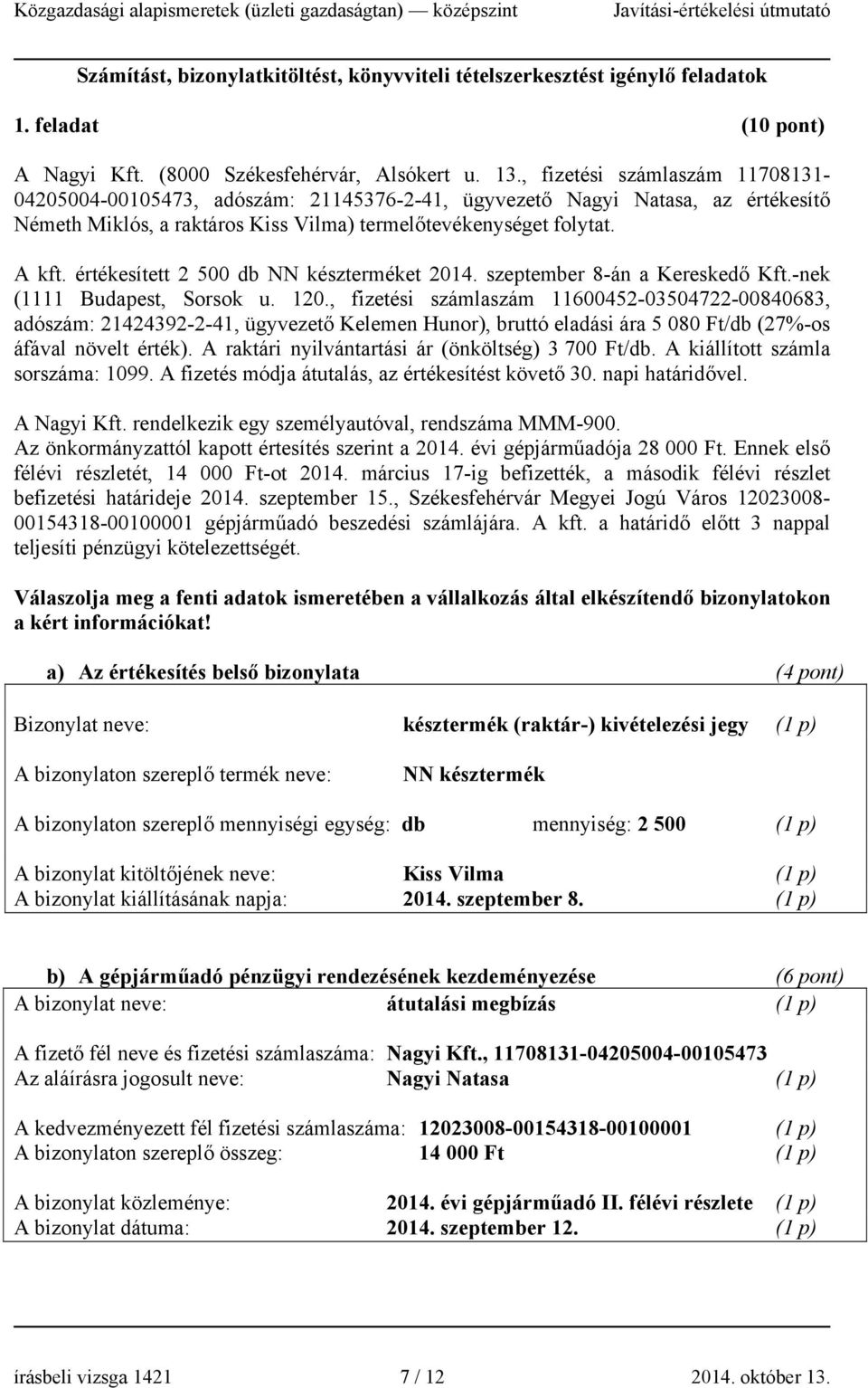 értékesített 2 500 db NN készterméket 2014. szeptember 8-án a Kereskedő Kft.-nek (1111 Budapest, Sorsok u. 120.