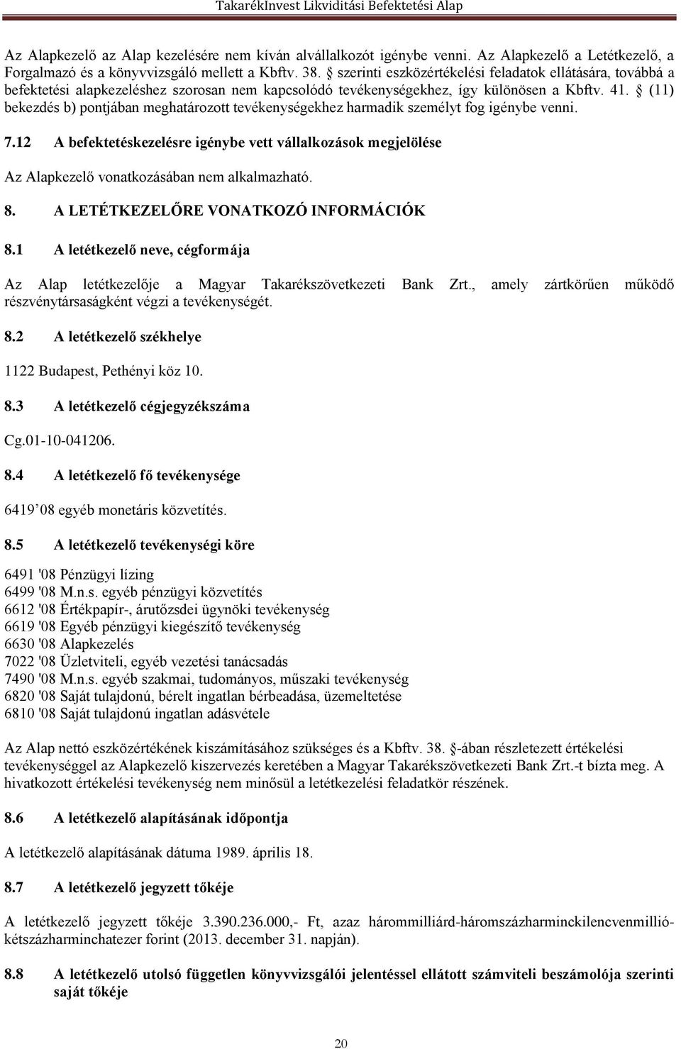 (11) bekezdés b) pontjában meghatározott tevékenységekhez harmadik személyt fog igénybe venni. 7.