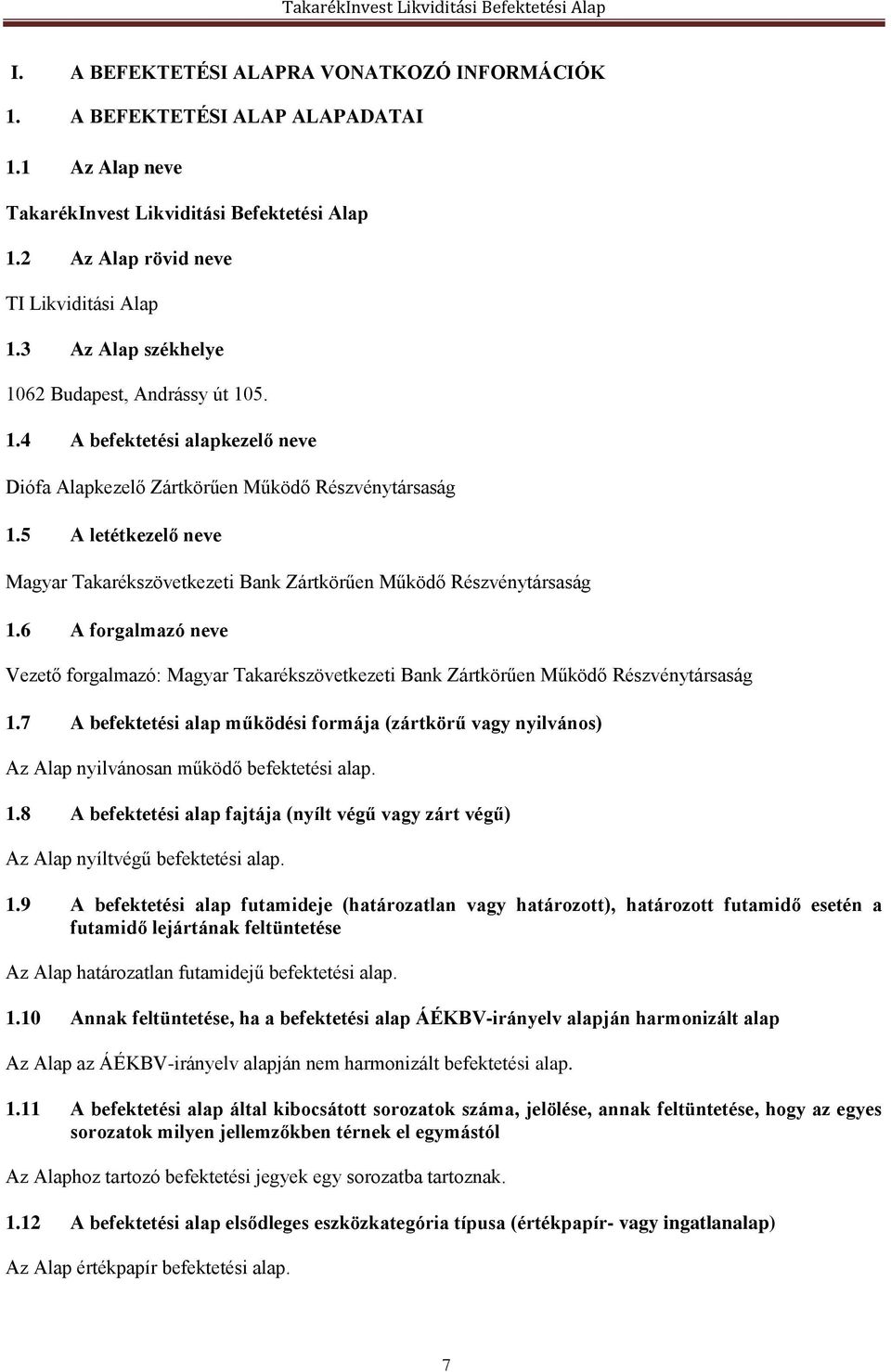 5 A letétkezelő neve Magyar Takarékszövetkezeti Bank Zártkörűen Működő Részvénytársaság 1.6 A forgalmazó neve Vezető forgalmazó: Magyar Takarékszövetkezeti Bank Zártkörűen Működő Részvénytársaság 1.