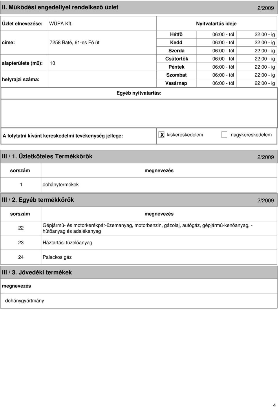 - ig 06:00 - tól 22:00 - ig 06:00 - tól 22:00 - ig 06:00 - tól 22:00 - ig III / 1. Üzletköteles Termékkörök 2/2009 1 III / 2.