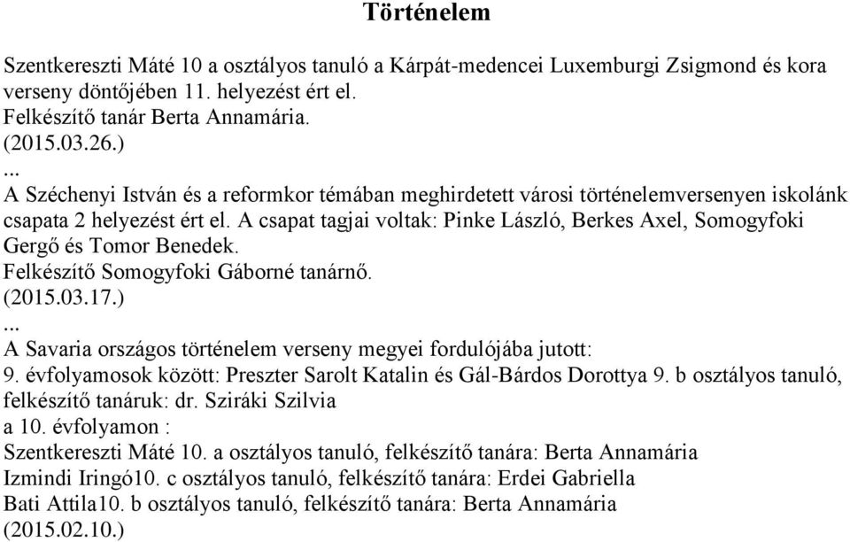 A csapat tagjai voltak: Pinke László, Berkes Axel, Somogyfoki Gergő és Tomor Benedek. Felkészítő Somogyfoki Gáborné tanárnő. (2015.03.17.