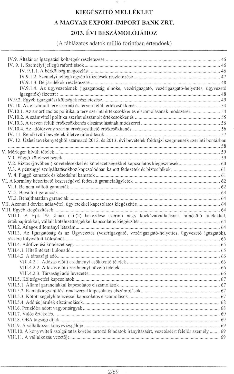 igyvezetesnek (igazgat6sag elnke, vezerigazgat6, vezerigazgat6-helyettes. ligyvezet igazgat6k) fizetett :... 48 IV.9.2. Egyeb igazgatasi kltsegek reszletezese... 49 IV. 1.