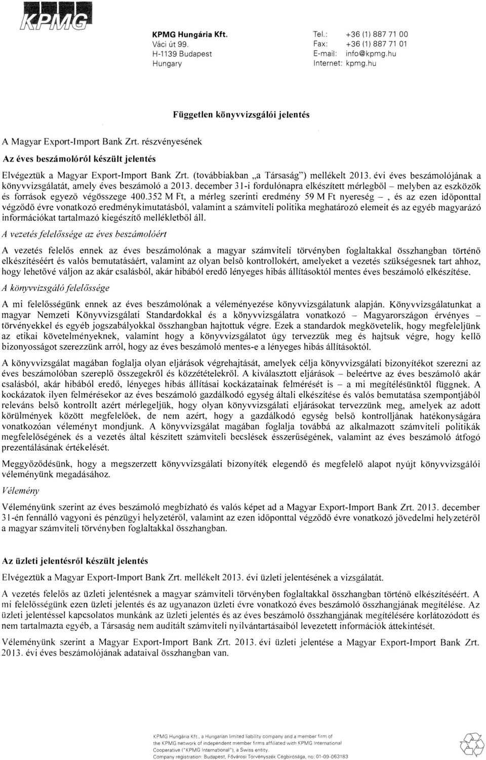 evi eves beszami6janak a knyvvizsgalatat, amely eves beszami6 a 213. december 31-i frdul6napra eikeszftett meriegb6i melyben az eszkzk es frrask egyez6 vegsszege 4.