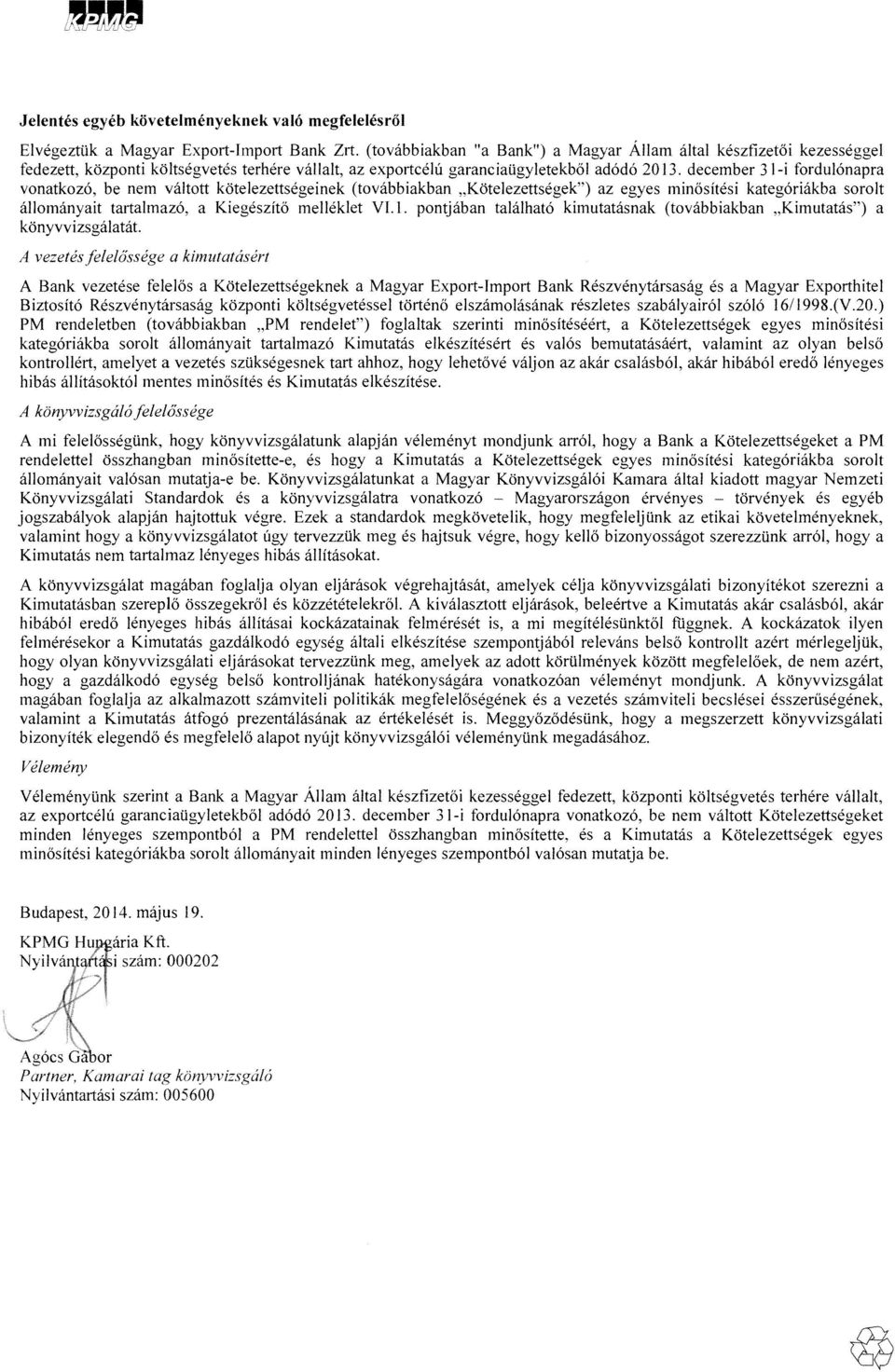 december 31-i frdul6napra vnatkz6, be nem valttt kotelezettsegeinek (tvabbiakban "Ktelezettsegek") az egyes minsitesi kateg6riakba srit allmanyait tartalmaz6, a Kiegeszit melleklet VI.