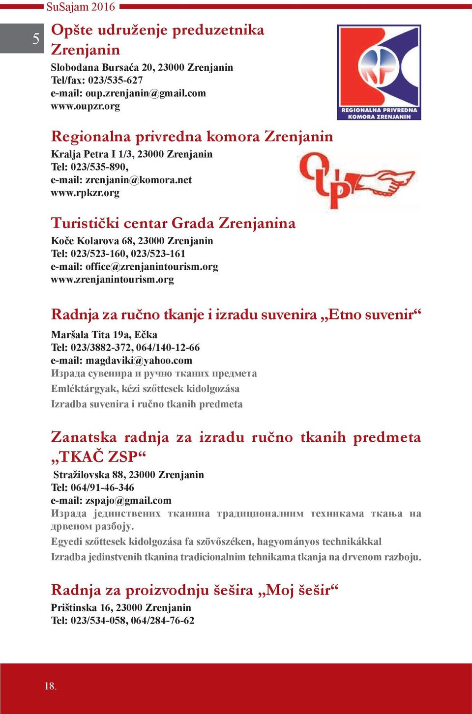 org Turistički centar Grada Zrenjanina Koče Kolarova 68, 23000 Zrenjanin Tel: 023/523-160, 023/523-161 e-mail: office@zrenjanintourism.