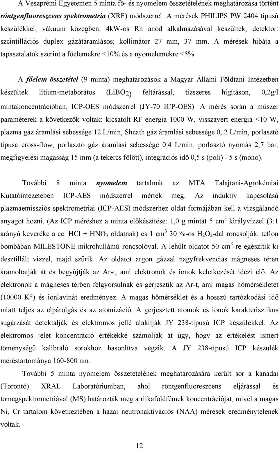 A mérések hibája a tapasztalatok szerint a főelemekre <10% és a nyomelemekre <5%.