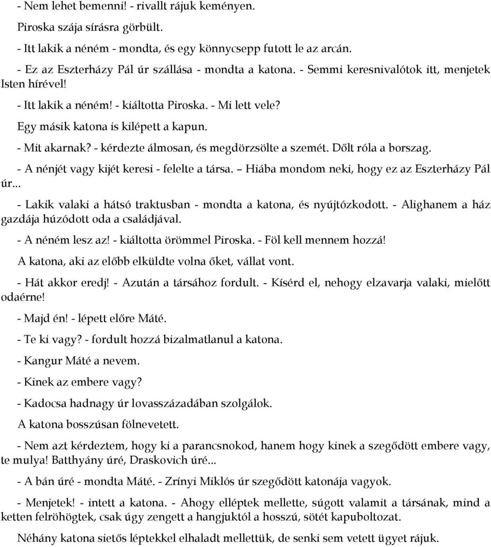 - kérdezte álmosan, és megdörzsölte a szemét. D)lt róla a borszag. - A nénjét vagy kijét keresi - felelte a társa. Hiába mondom neki, hogy ez az Eszterházy Pál úr.