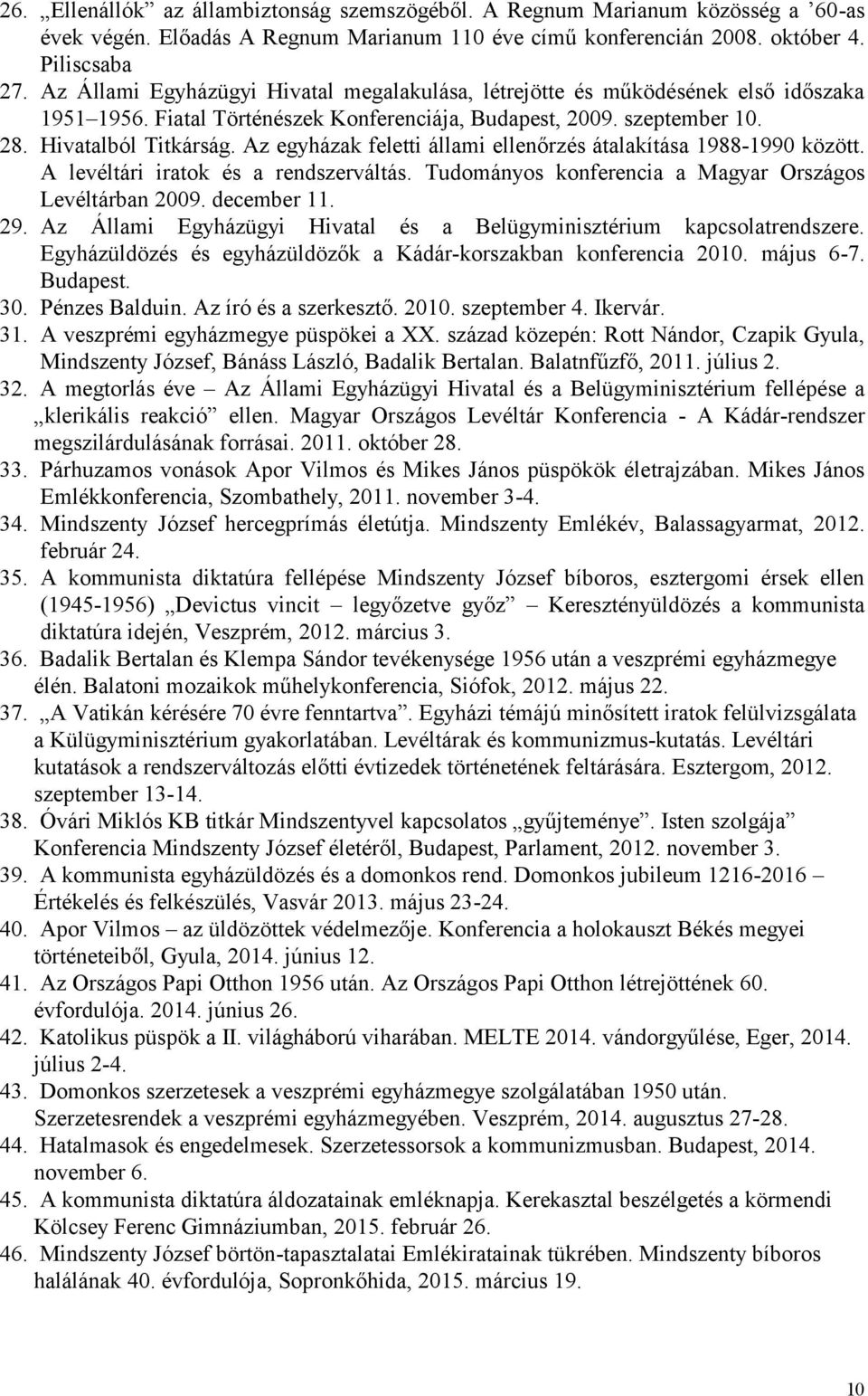 Az egyházak feletti állami ellenőrzés átalakítása 1988-1990 között. A levéltári iratok és a rendszerváltás. Tudományos konferencia a Magyar Országos Levéltárban 2009. december 11. 29.