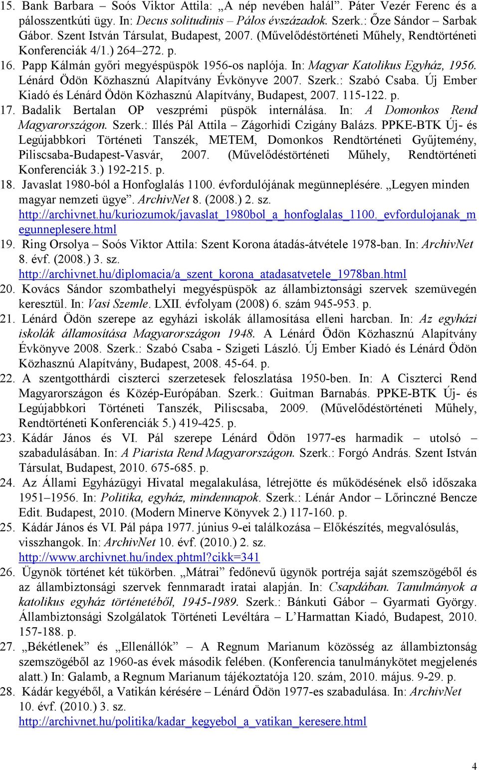 Lénárd Ödön Közhasznú Alapítvány Évkönyve 2007. Szerk.: Szabó Csaba. Új Ember Kiadó és Lénárd Ödön Közhasznú Alapítvány, Budapest, 2007. 115-122. p. 17.