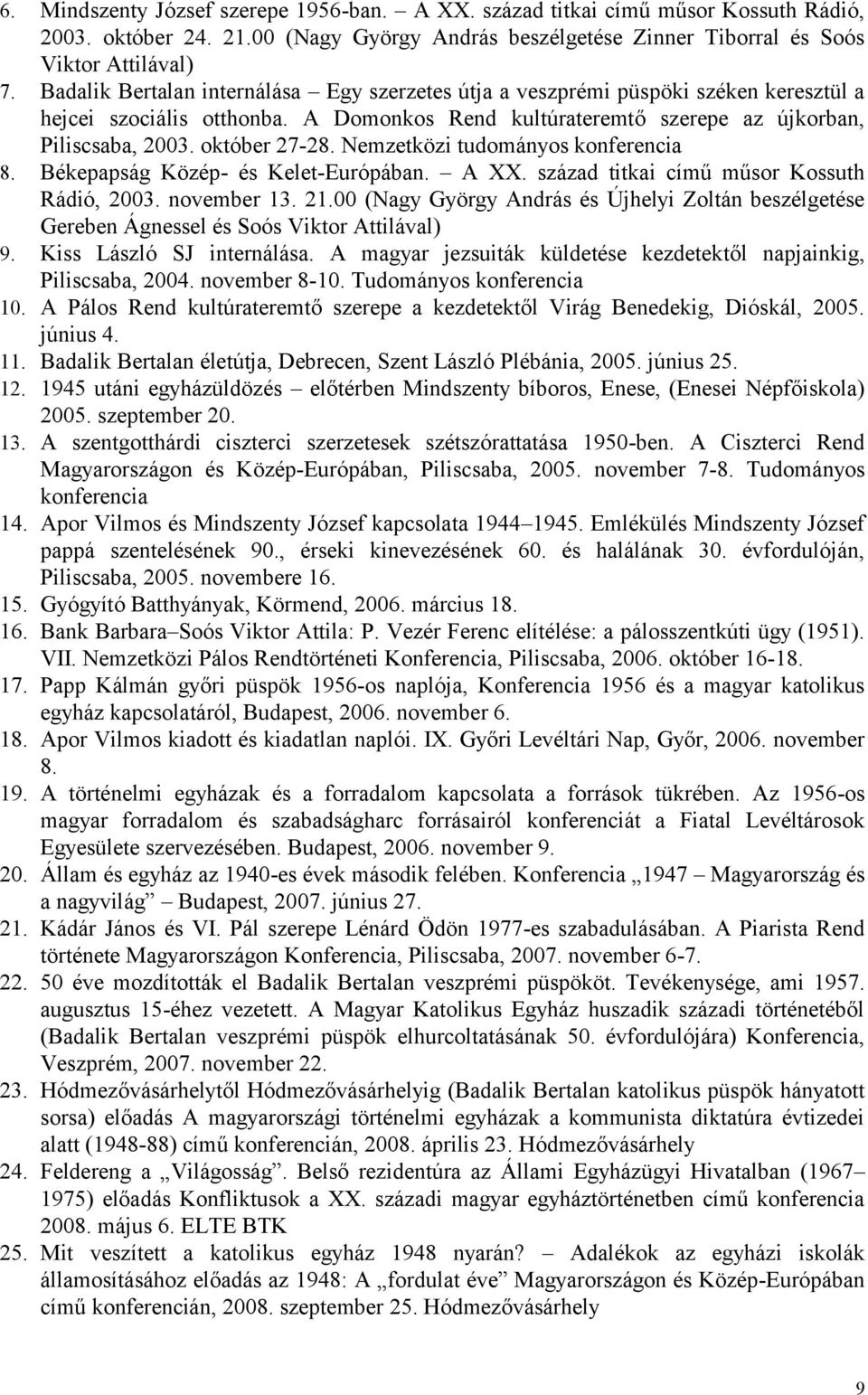 Nemzetközi tudományos konferencia 8. Békepapság Közép- és Kelet-Európában. A XX. század titkai című műsor Kossuth Rádió, 2003. november 13. 21.