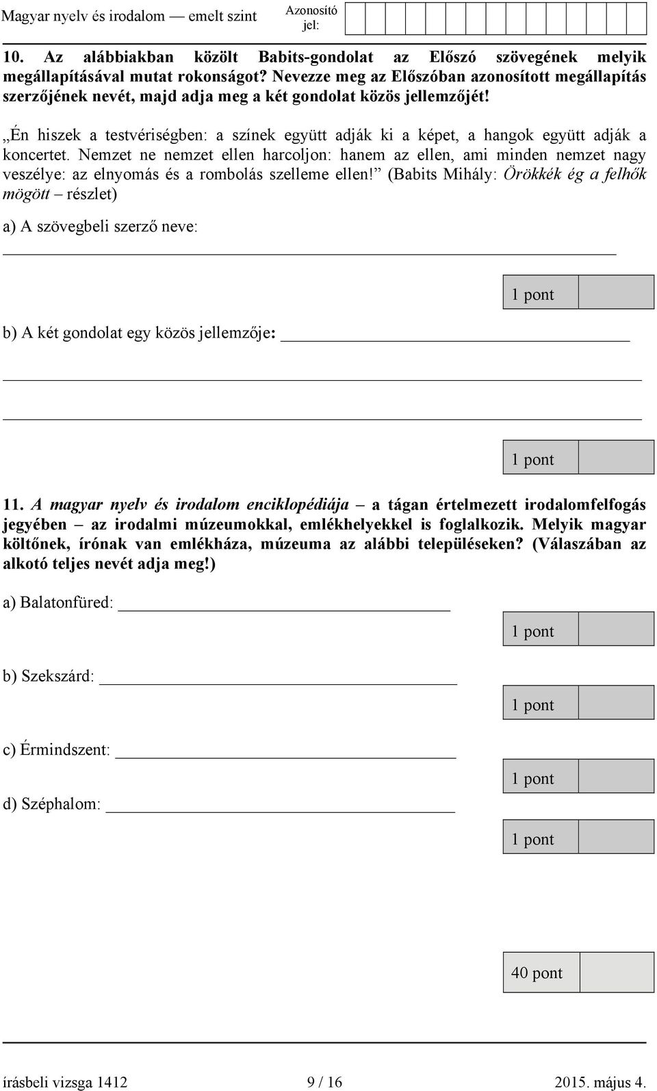 Én hiszek a testvériségben: a színek együtt adják ki a képet, a hangok együtt adják a koncertet.