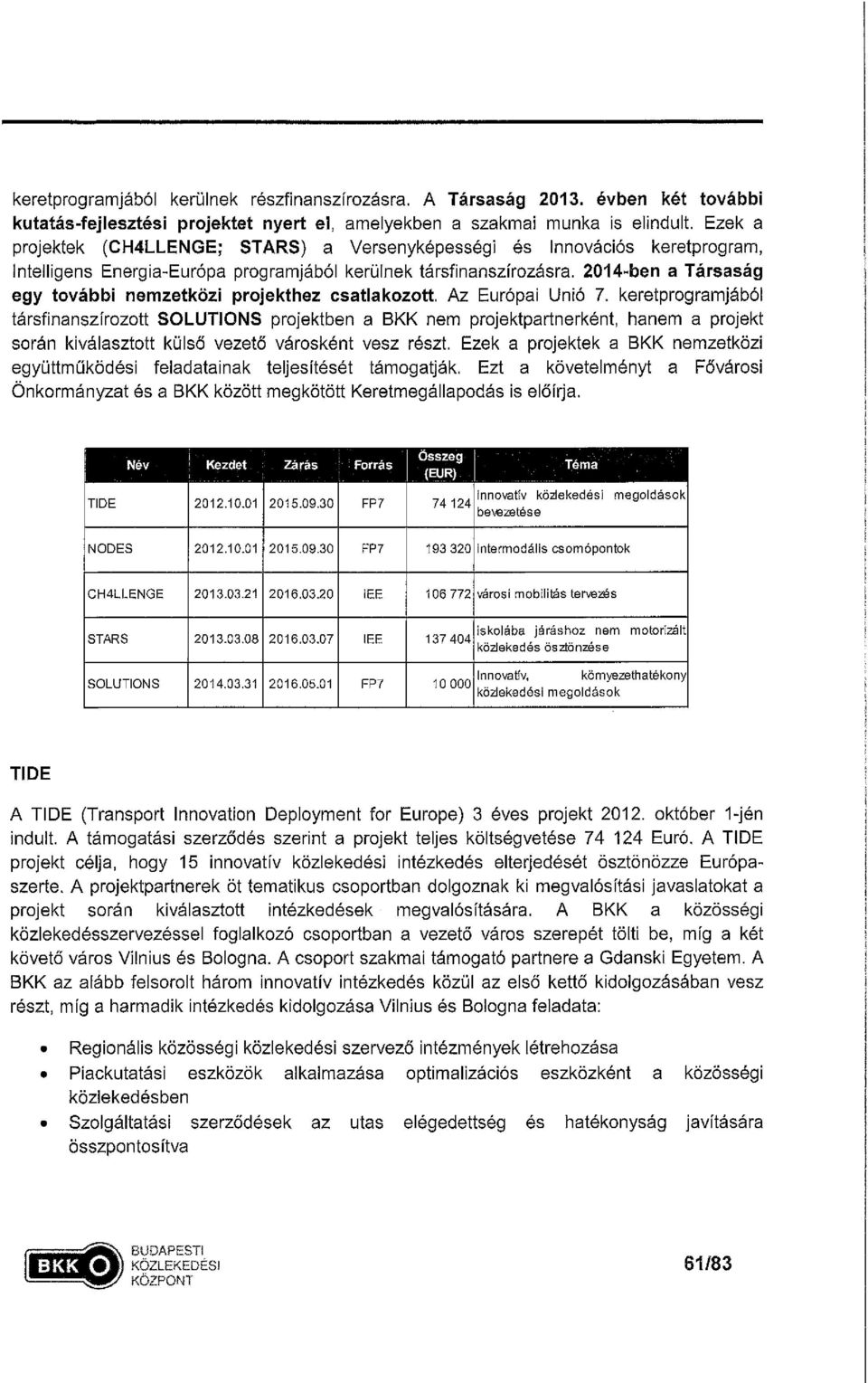 2014-ben a Társaság egy további nemzetközi projekthez csatlakozott. Az Európai Unió 7.