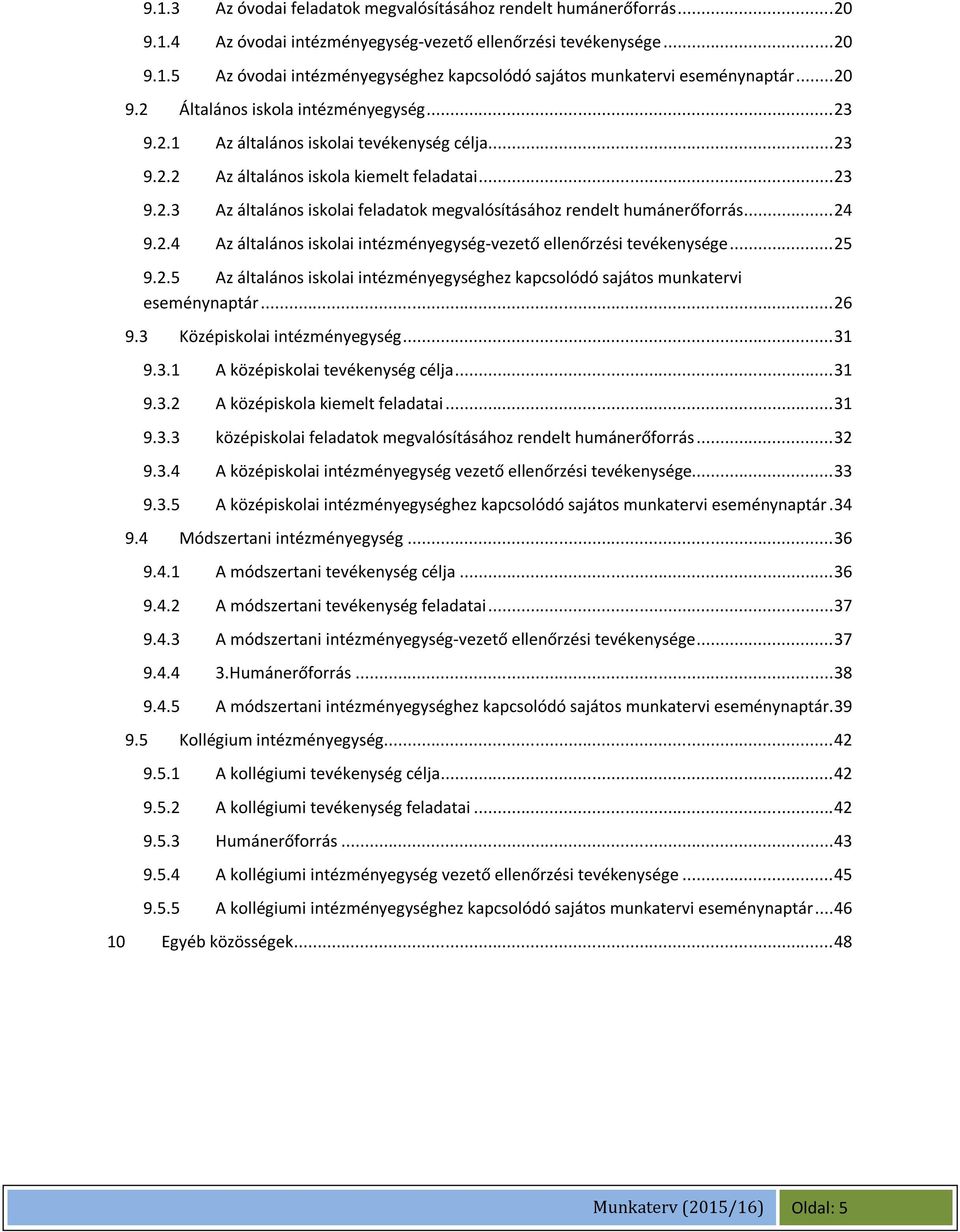 .. 24 9.2.4 Az általános iskolai intézményegység-vezető ellenőrzési tevékenysége... 25 9.2.5 Az általános iskolai intézményegységhez kapcsolódó sajátos munkatervi eseménynaptár... 26 9.