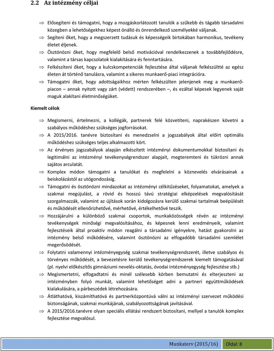 Ösztönözni őket, hogy megfelelő belső motivációval rendelkezzenek a továbbfejlődésre, valamint a társas kapcsolatok kialakítására és fenntartására.