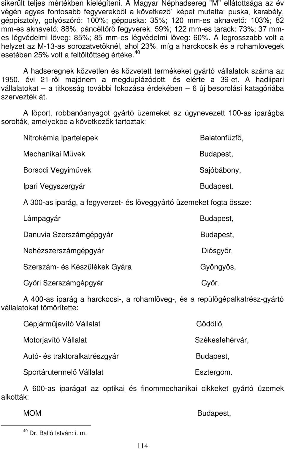 mm-es aknavető: 88%; páncéltörő fegyverek: 59%; 122 mm-es tarack: 73%; 37 mmes légvédelmi löveg: 85%; 85 mm-es légvédelmi löveg: 60%.