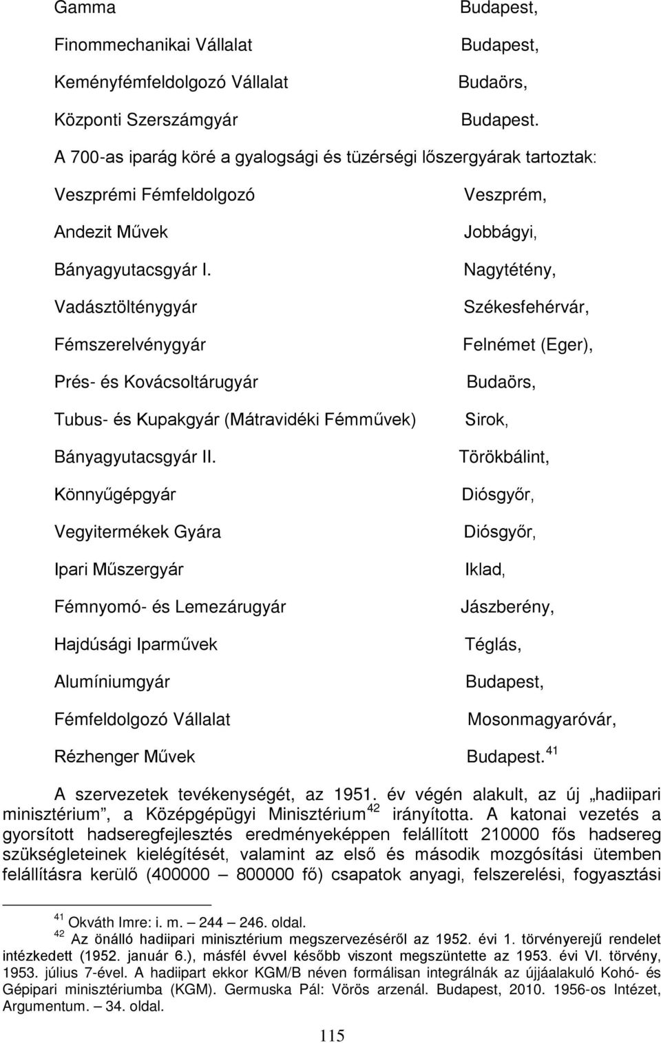 Vadásztölténygyár Fémszerelvénygyár Prés- és Kovácsoltárugyár Tubus- és Kupakgyár (Mátravidéki Fémművek) Bányagyutacsgyár II.