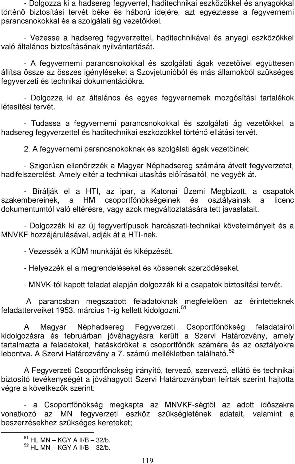 - A fegyvernemi parancsnokokkal és szolgálati ágak vezetőivel együttesen állítsa össze az összes igényléseket a Szovjetunióból és más államokból szükséges fegyverzeti és technikai dokumentációkra.