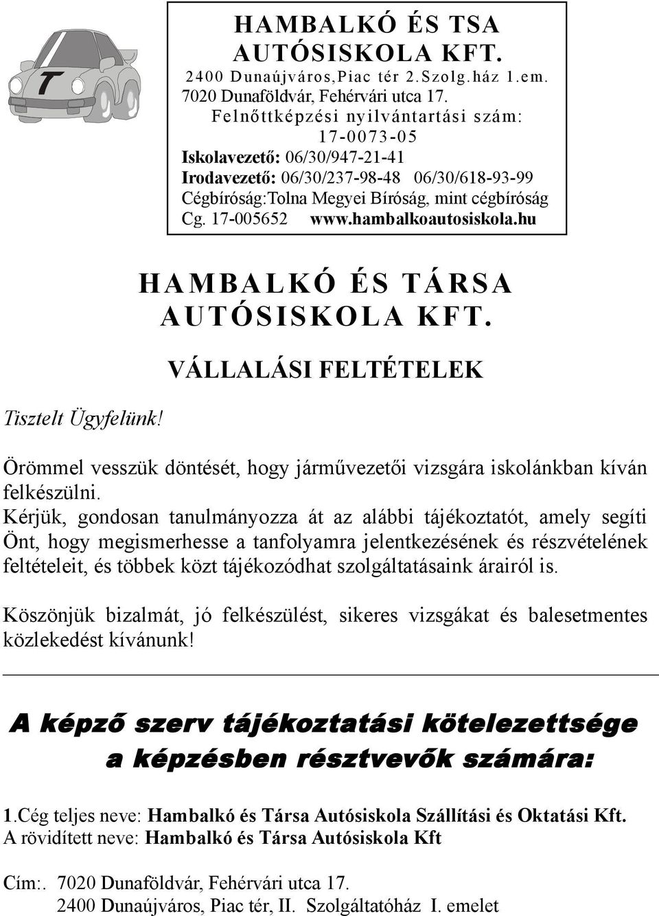 hambalkoautosiskola.hu HAMBALKÓ ÉS TÁRSA AUTÓSISKOLA KFT. VÁLLALÁSI FELTÉTELEK Örömmel vesszük döntését, hogy járművezetői vizsgára iskolánkban kíván felkészülni.