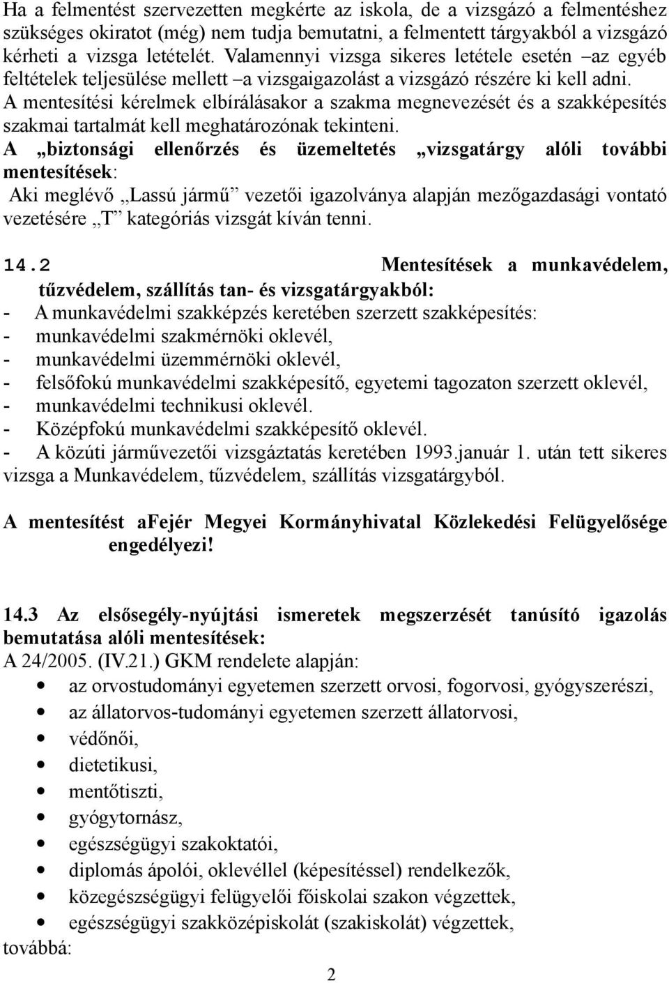 A mentesítési kérelmek elbírálásakor a szakma megnevezését és a szakképesítés szakmai tartalmát kell meghatározónak tekinteni.