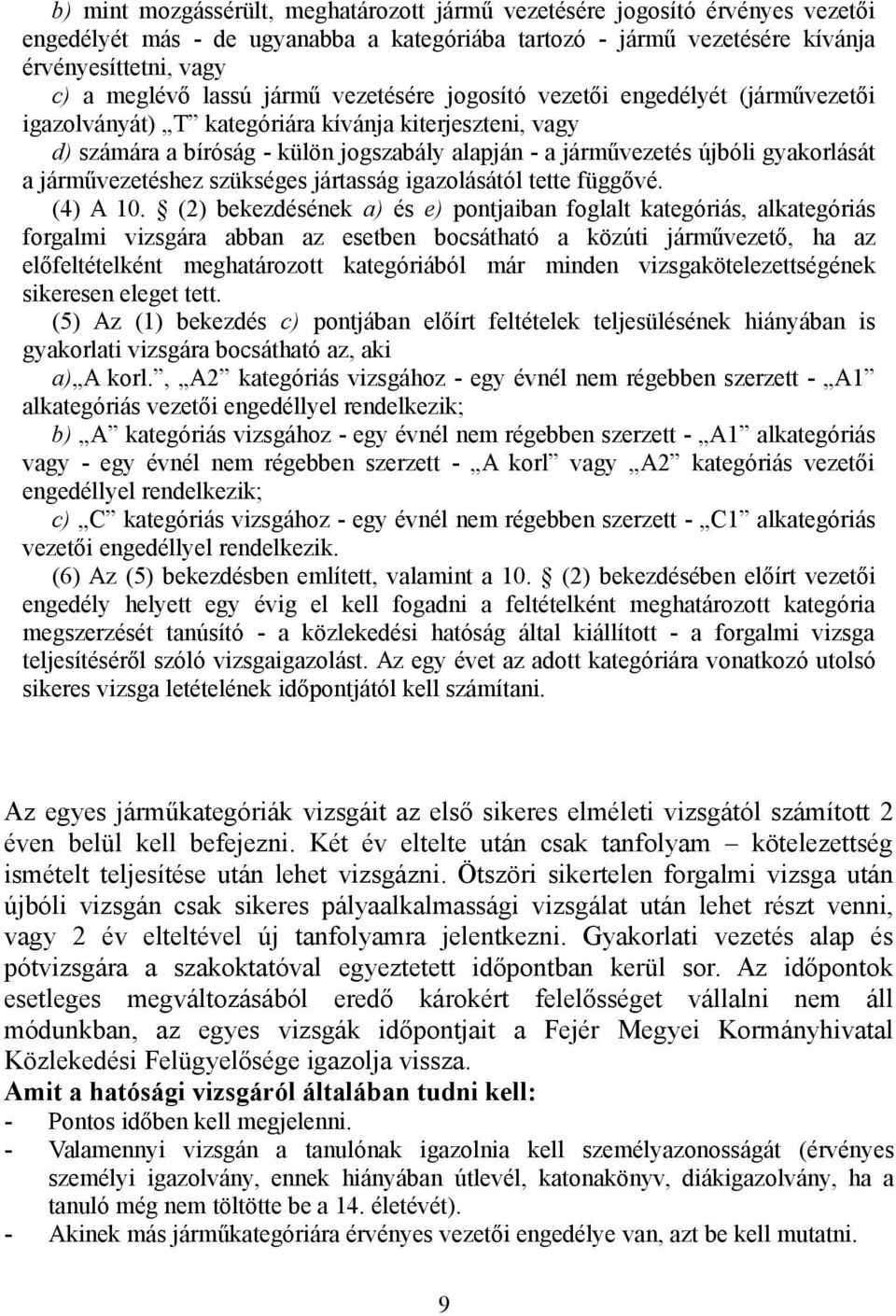 a járművezetéshez szükséges jártasság igazolásától tette függővé. (4) A 10.