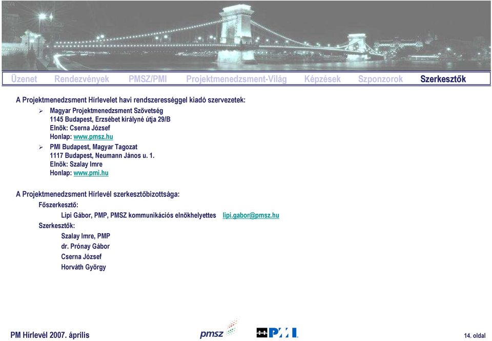 hu PMI Budapest, Magyar Tagozat 1117 Budapest, Neumann János u. 1. Elnök: Szalay Imre Honlap: www.pmi.