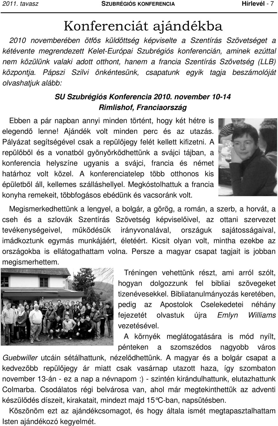 Pápszi Szilvi önkéntesünk, csapatunk egyik tagja beszámolóját olvashatjuk alább: SU Szubrégiós Konferencia 2010.