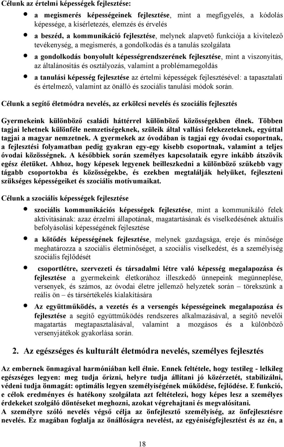 és osztályozás, valamint a problémamegoldás a tanulási képesség fejlesztése az értelmi képességek fejlesztésével: a tapasztalati és értelmező, valamint az önálló és szociális tanulási módok során.