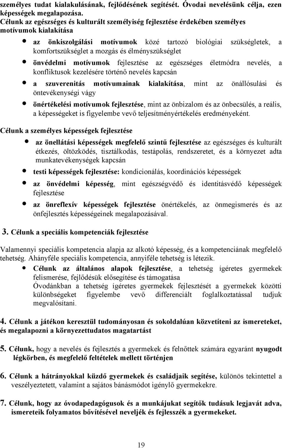 élményszükséglet önvédelmi motívumok fejlesztése az egészséges életmódra nevelés, a konfliktusok kezelésére történő nevelés kapcsán a szuverenitás motívumainak kialakítása, mint az önállósulási és