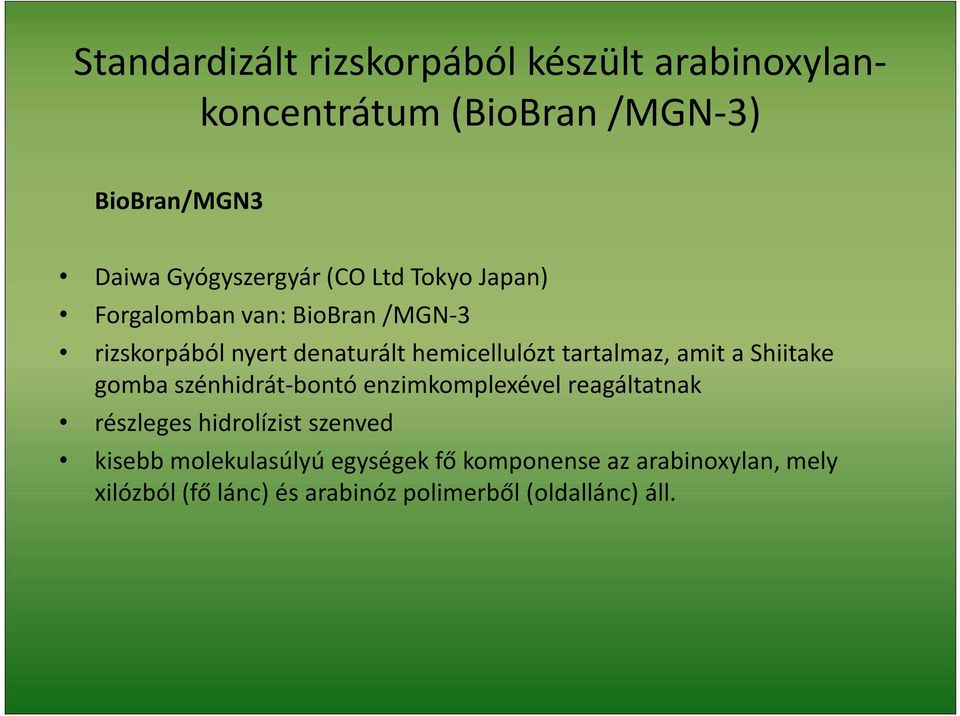 amit a Shiitake gomba szénhidrát-bontó enzimkomplexével reagáltatnak részleges hidrolízist szenved kisebb