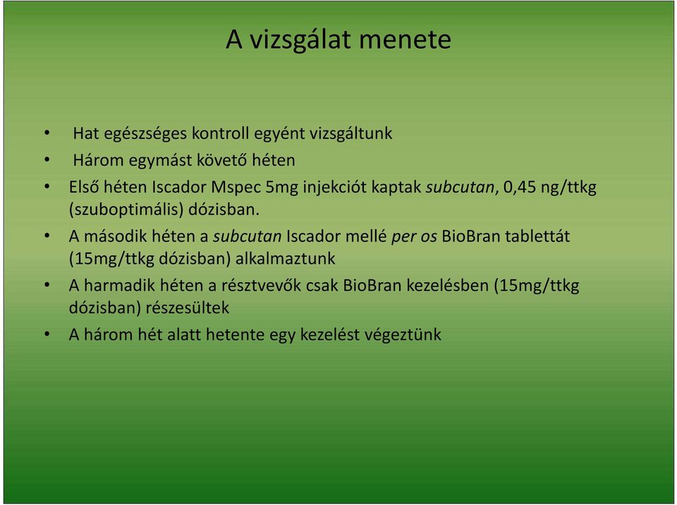 A második héten a subcutan Iscador mellé per os BioBran tablettát (15mg/ttkg dózisban) alkalmaztunk A