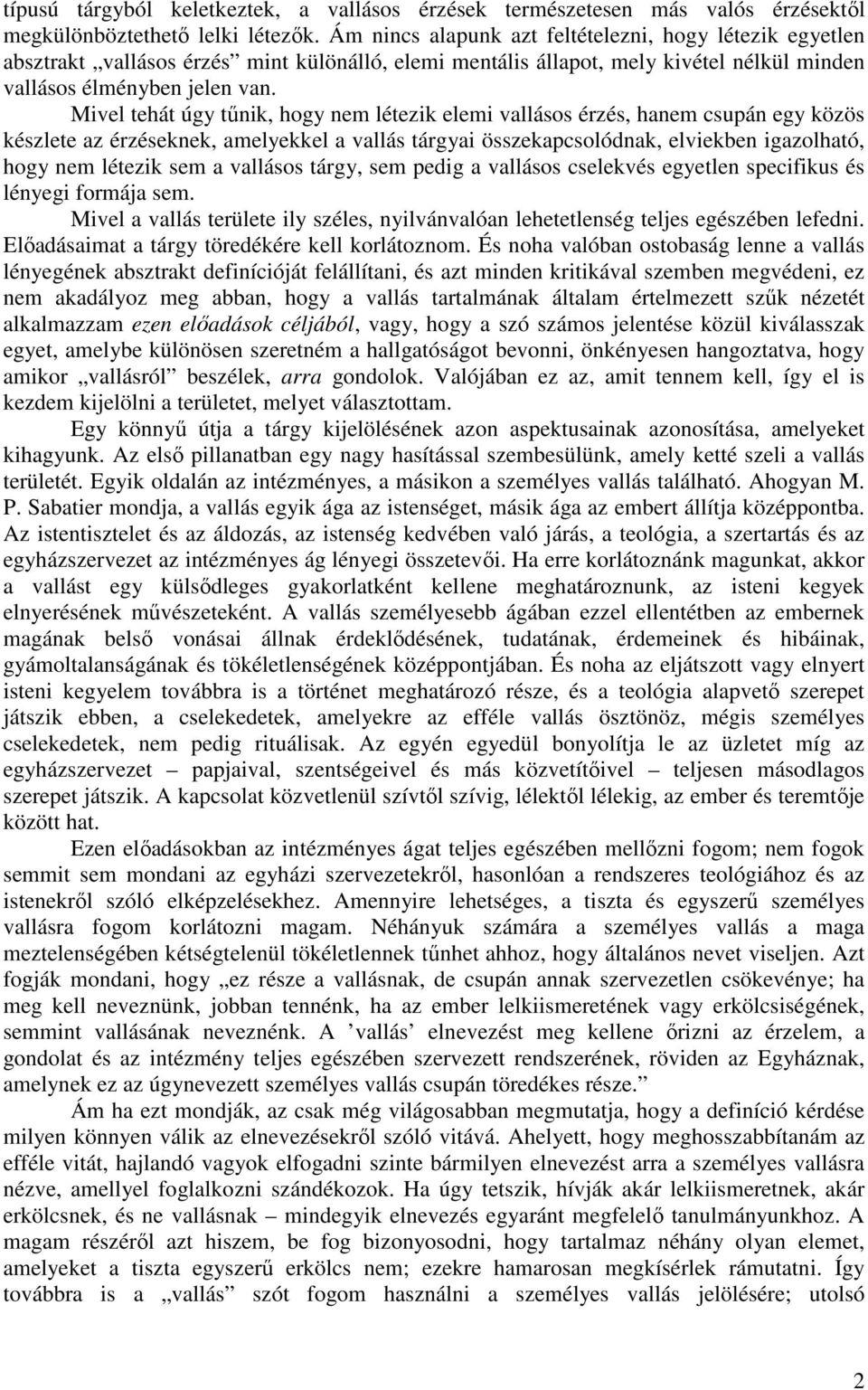 Mivel tehát úgy tűnik, hogy nem létezik elemi vallásos érzés, hanem csupán egy közös készlete az érzéseknek, amelyekkel a vallás tárgyai összekapcsolódnak, elviekben igazolható, hogy nem létezik sem