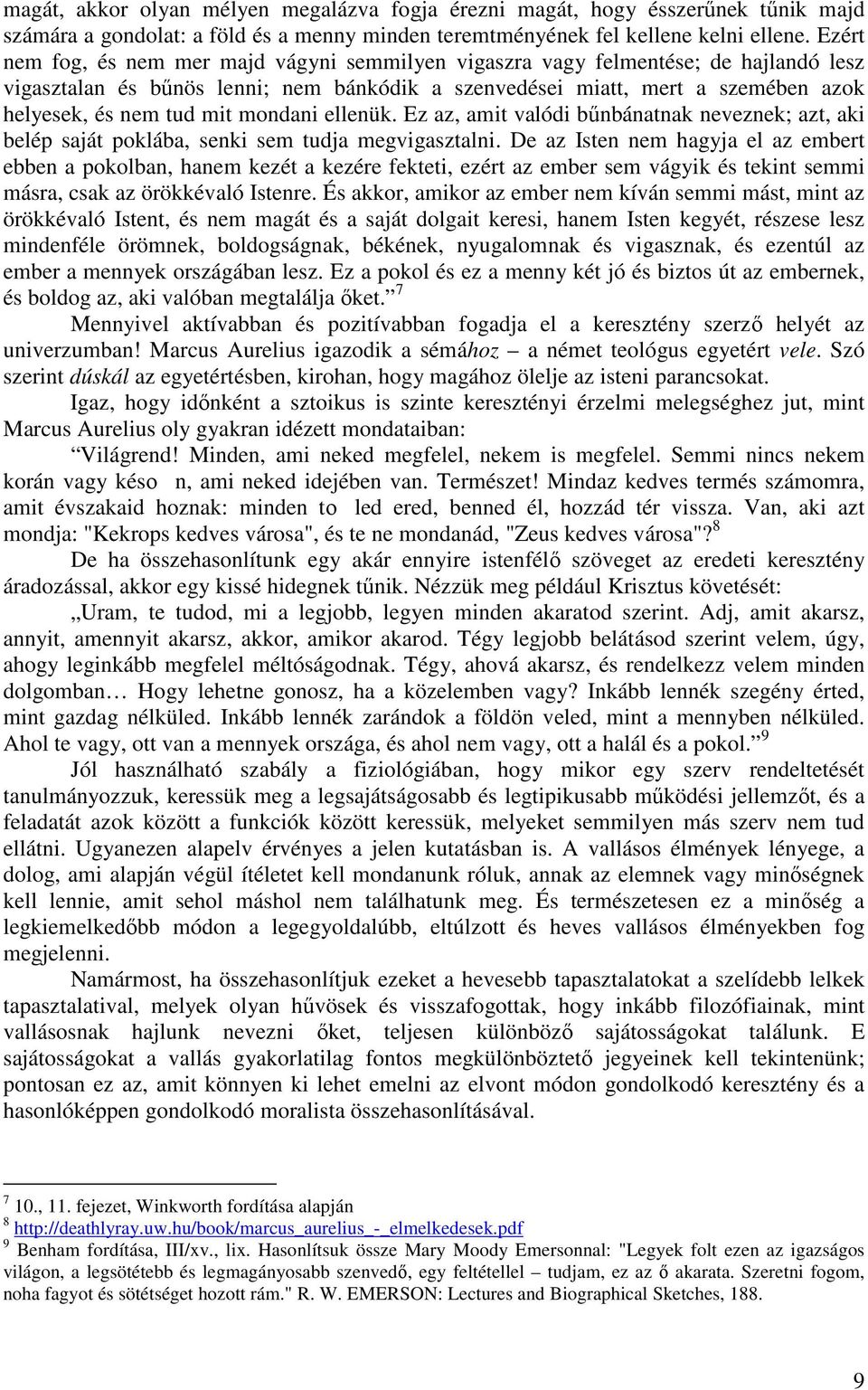 mondani ellenük. Ez az, amit valódi bűnbánatnak neveznek; azt, aki belép saját poklába, senki sem tudja megvigasztalni.