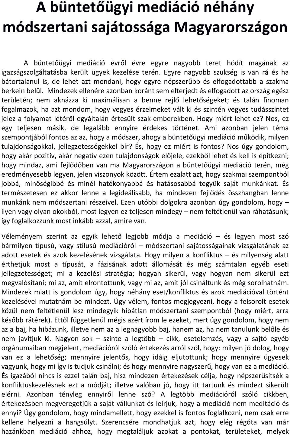 Mindezek ellenére azonban koránt sem elterjedt és elfogadott az ország egész területén; nem aknázza ki maximálisan a benne rejlő lehetőségeket; és talán finoman fogalmazok, ha azt mondom, hogy vegyes