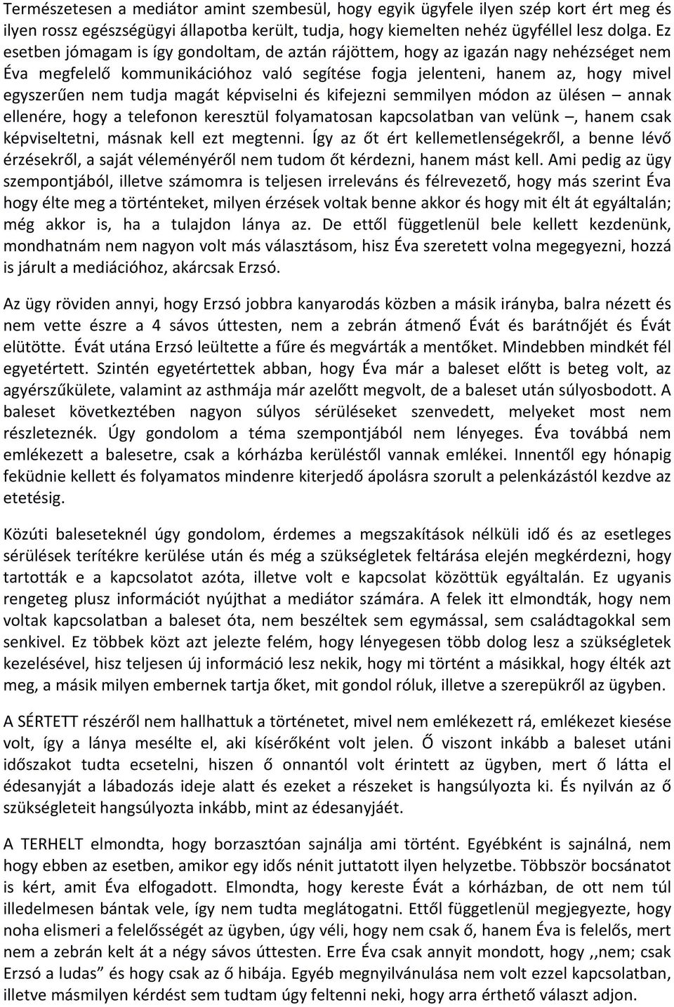 képviselni és kifejezni semmilyen módon az ülésen annak ellenére, hogy a telefonon keresztül folyamatosan kapcsolatban van velünk, hanem csak képviseltetni, másnak kell ezt megtenni.