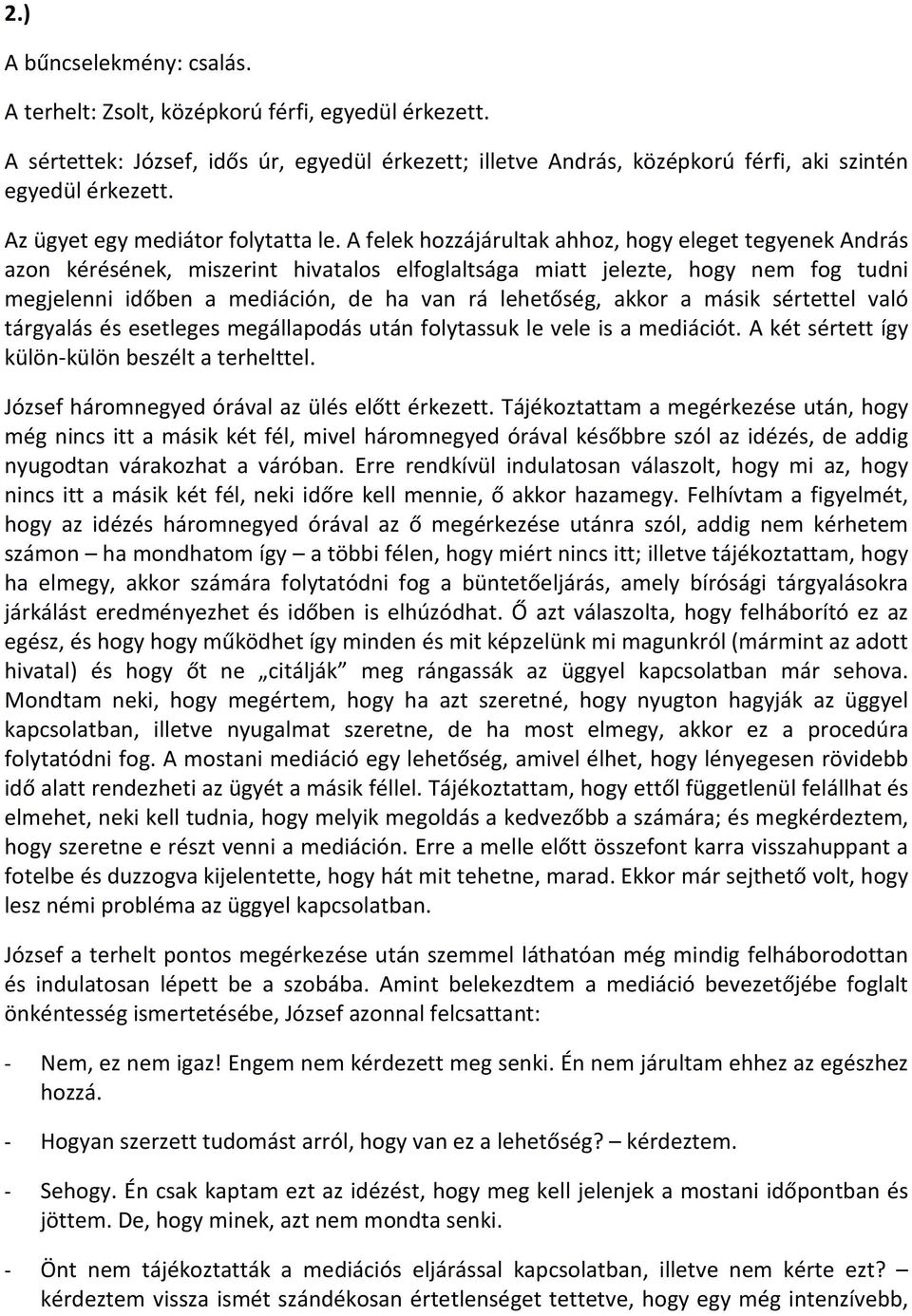 A felek hozzájárultak ahhoz, hogy eleget tegyenek András azon kérésének, miszerint hivatalos elfoglaltsága miatt jelezte, hogy nem fog tudni megjelenni időben a mediáción, de ha van rá lehetőség,