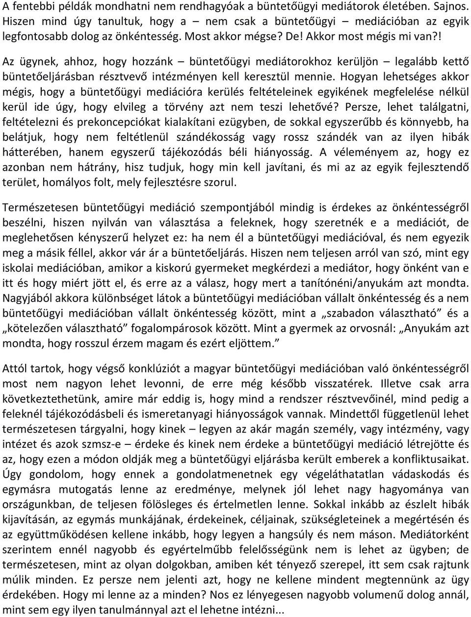 Hogyan lehetséges akkor mégis, hogy a büntetőügyi mediációra kerülés feltételeinek egyikének megfelelése nélkül kerül ide úgy, hogy elvileg a törvény azt nem teszi lehetővé?