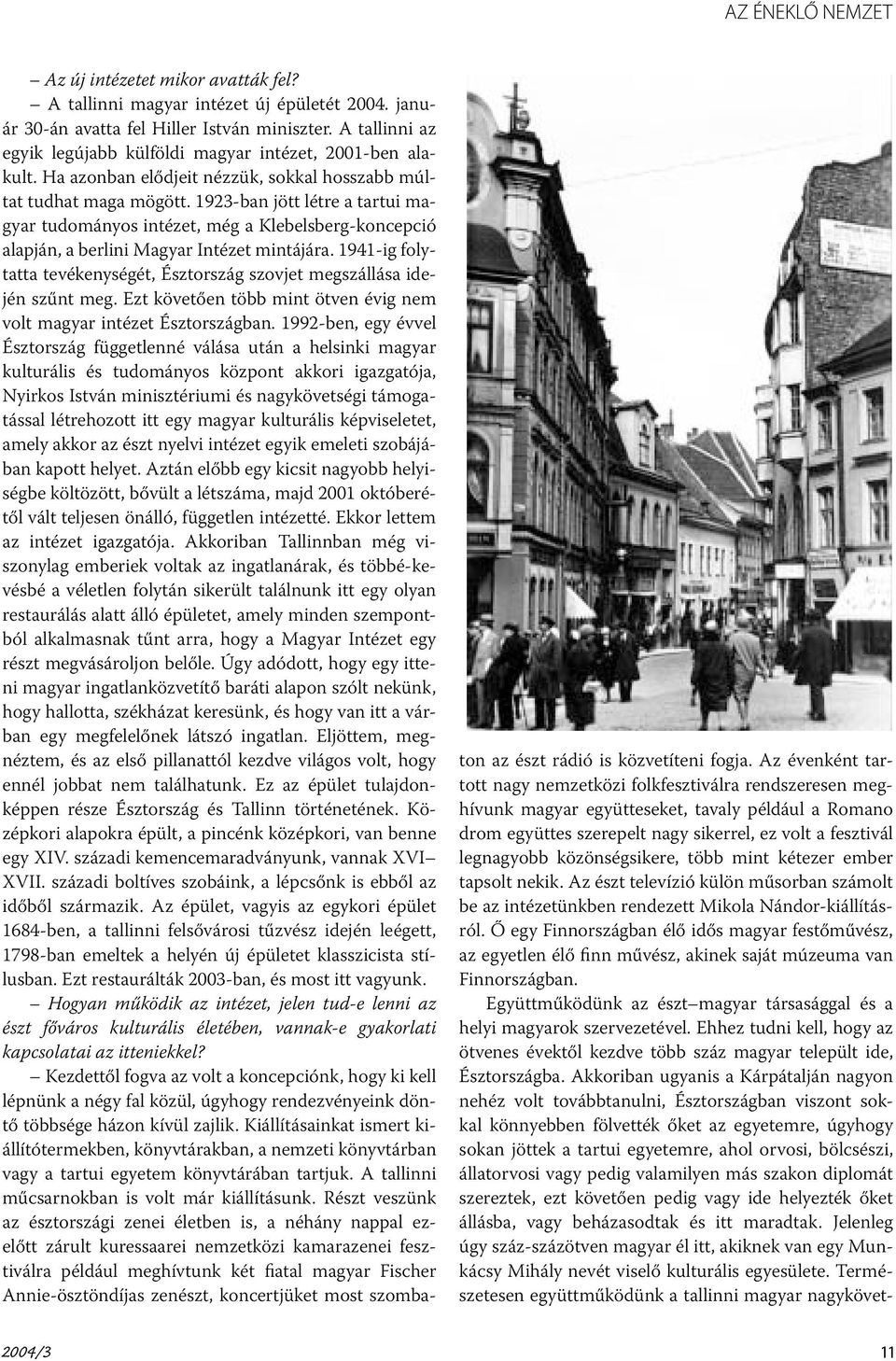 1923-ban jött létre a tartui magyar tudományos intézet, még a Klebelsberg-koncepció alapján, a berlini Magyar Intézet mintájára.