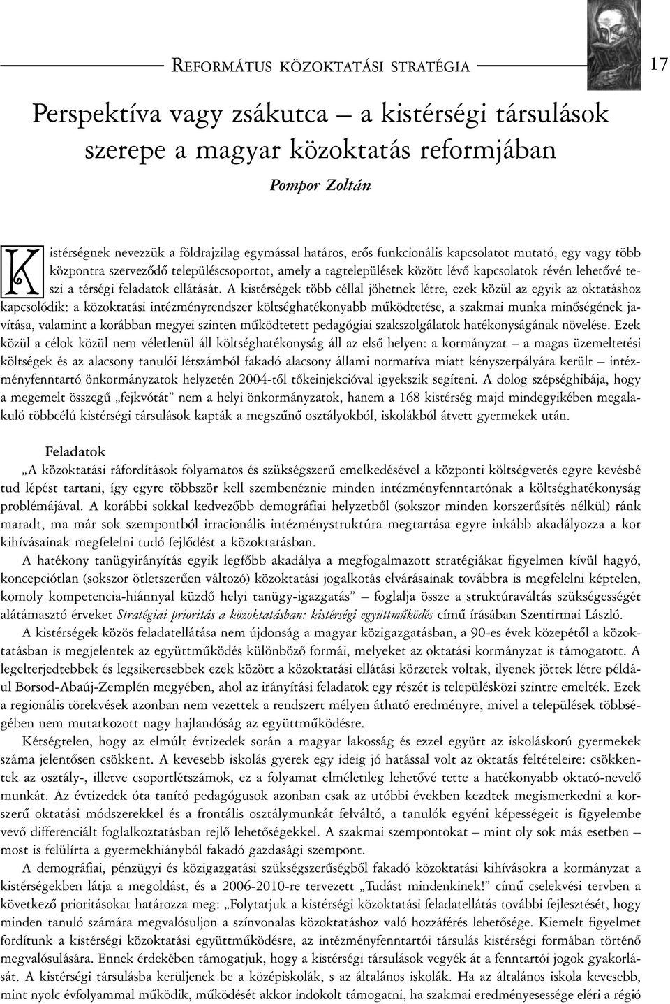 A kistérségek több céllal jöhetnek létre, ezek közül az egyik az oktatáshoz kapcsolódik: a közoktatási intézményrendszer költséghatékonyabb mûködtetése, a szakmai munka minõségének javítása, valamint