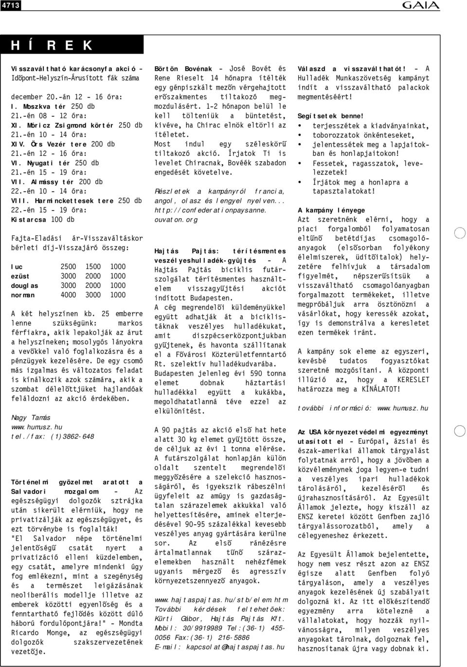 -én 15-19 óra: Kistarcsa 100 db Fajta-Eladási ár-visszaváltáskor bérleti díj-visszajáró összeg: luc 2500 1500 1000 ezüst 3000 2000 1000 douglas 3000 2000 1000 norman 4000 3000 1000 A két helyszínen