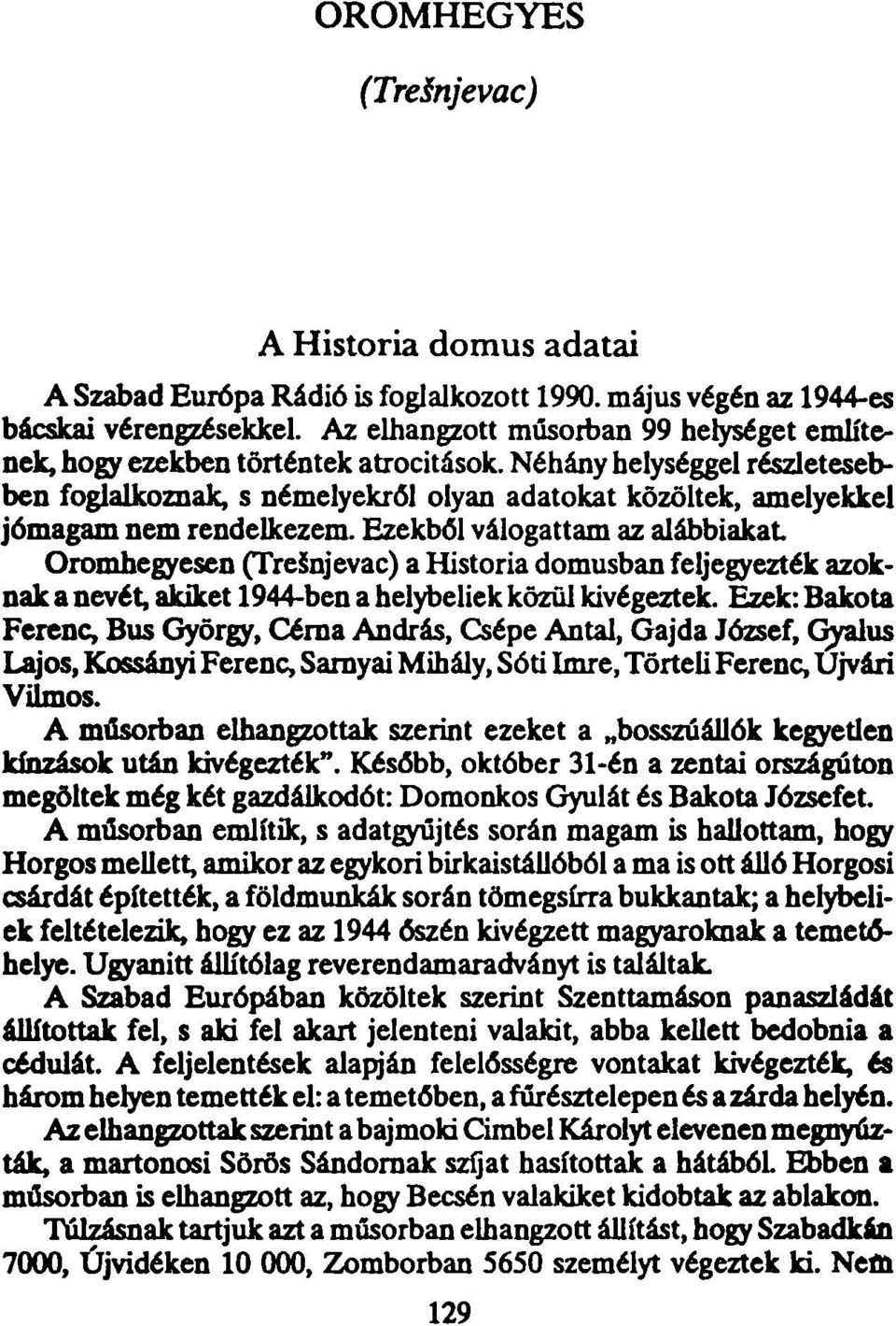 Néhány helységgel részletesebben foglalkoznak, s némelyekről olyan adatokat közöltek, amelyekkel jómagam nem rendelkezem.