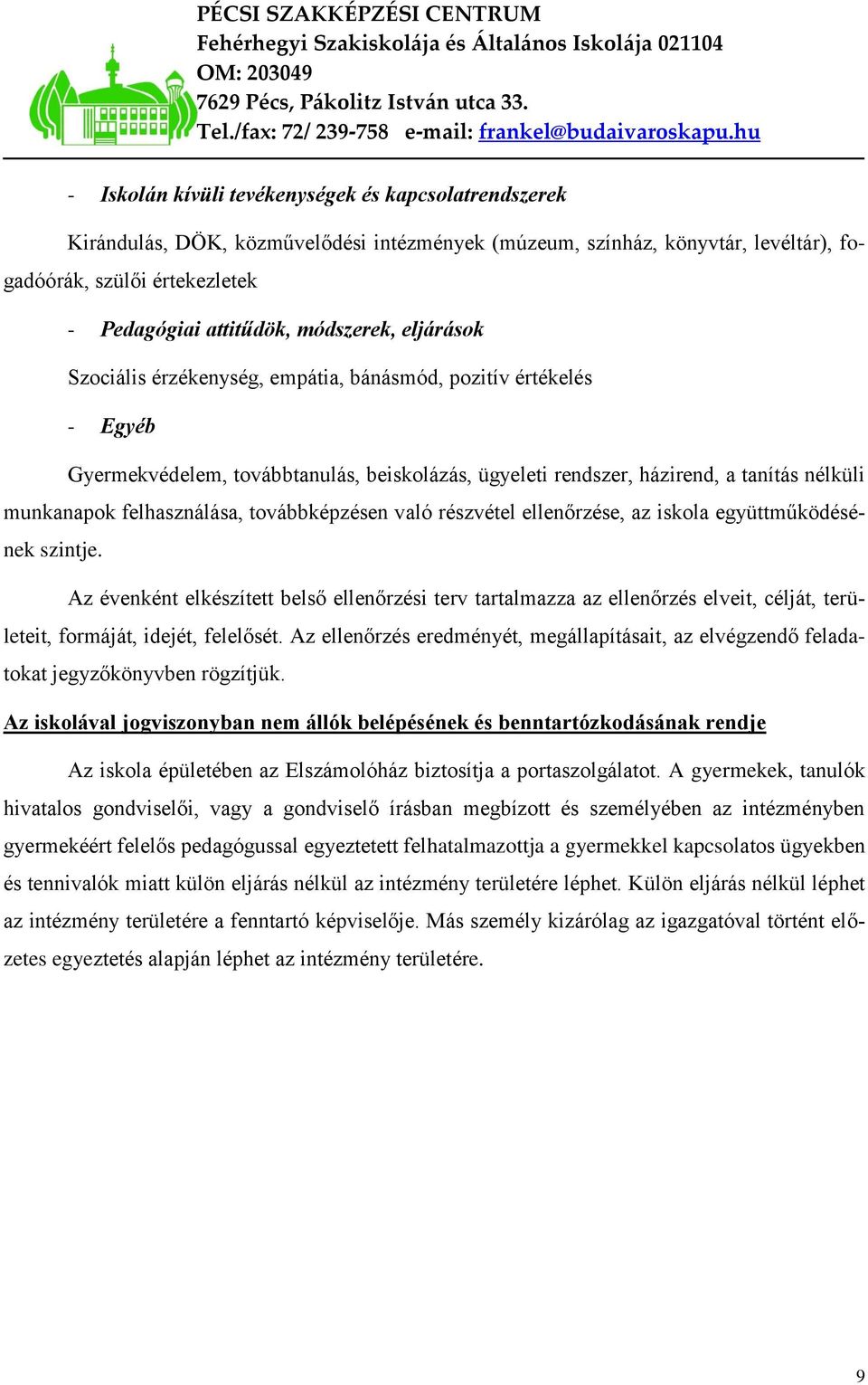 felhasználása, továbbképzésen való részvétel ellenőrzése, az iskola együttműködésének szintje.
