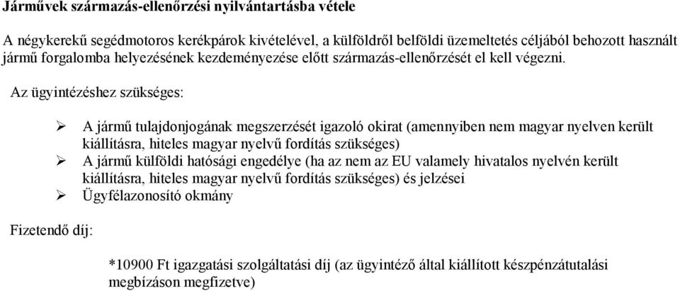 Fizetendő díj: A jármű tulajdonjogának megszerzését igazoló okirat (amennyiben nem magyar nyelven került kiállításra, hiteles magyar nyelvű fordítás szükséges) A