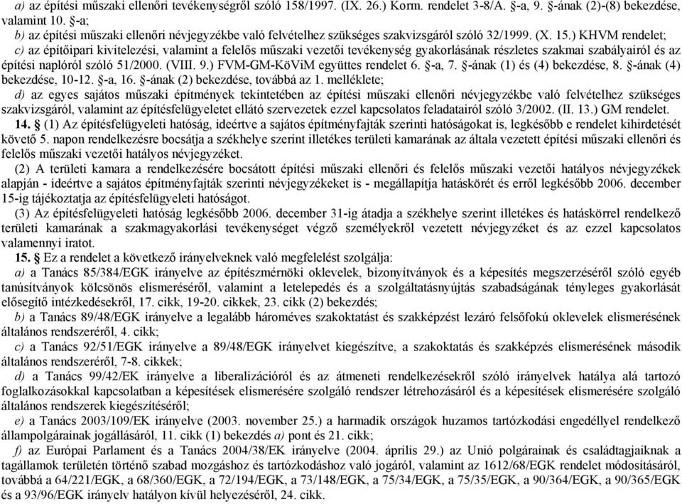 ) KHVM rendelet; c) az építőipari kivitelezési, valamint a felelős műszaki vezetői tevékenység gyakorlásának részletes szakmai szabályairól és az építési naplóról szóló 51/2000. (VIII. 9.