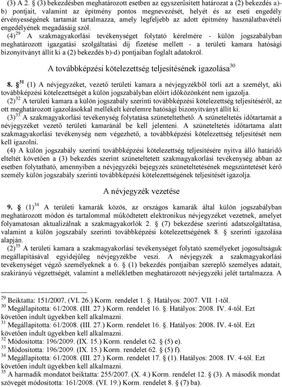 tartalmazza, amely legfeljebb az adott építmény használatbavételi engedélyének megadásáig szól.