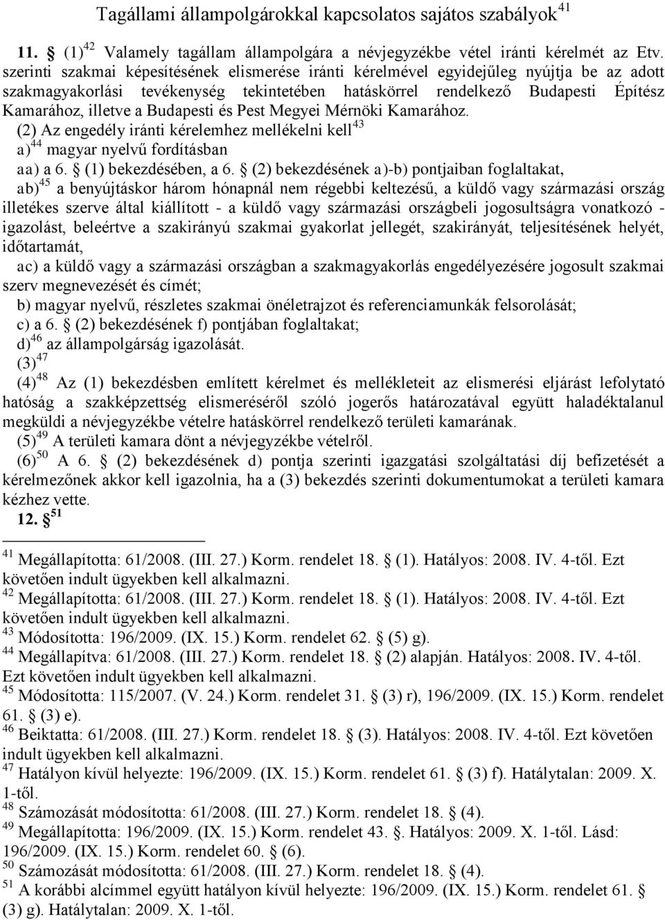 Budapesti és Pest Megyei Mérnöki Kamarához. (2) Az engedély iránti kérelemhez mellékelni kell 43 a) 44 magyar nyelvű fordításban aa) a 6. (1) bekezdésében, a 6.