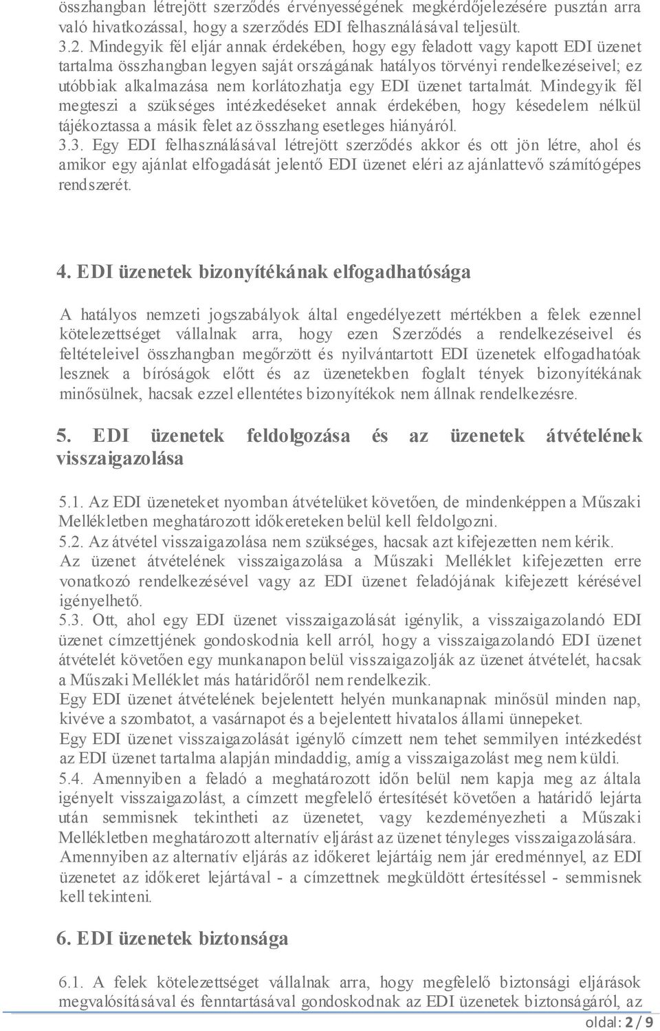 korlátozhatja egy EDI üzenet tartalmát. Mindegyik fél megteszi a szükséges intézkedéseket annak érdekében, hogy késedelem nélkül tájékoztassa a másik felet az összhang esetleges hiányáról. 3.