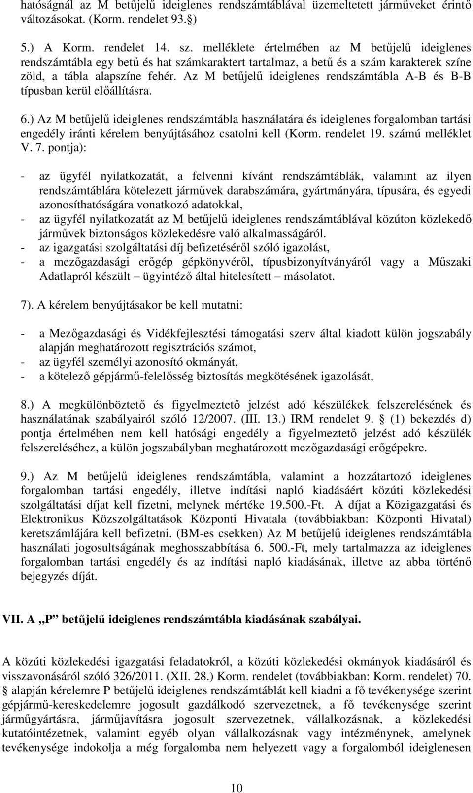 Az M betűjelű ideiglenes rendszámtábla A-B és B-B típusban kerül előállításra. 6.