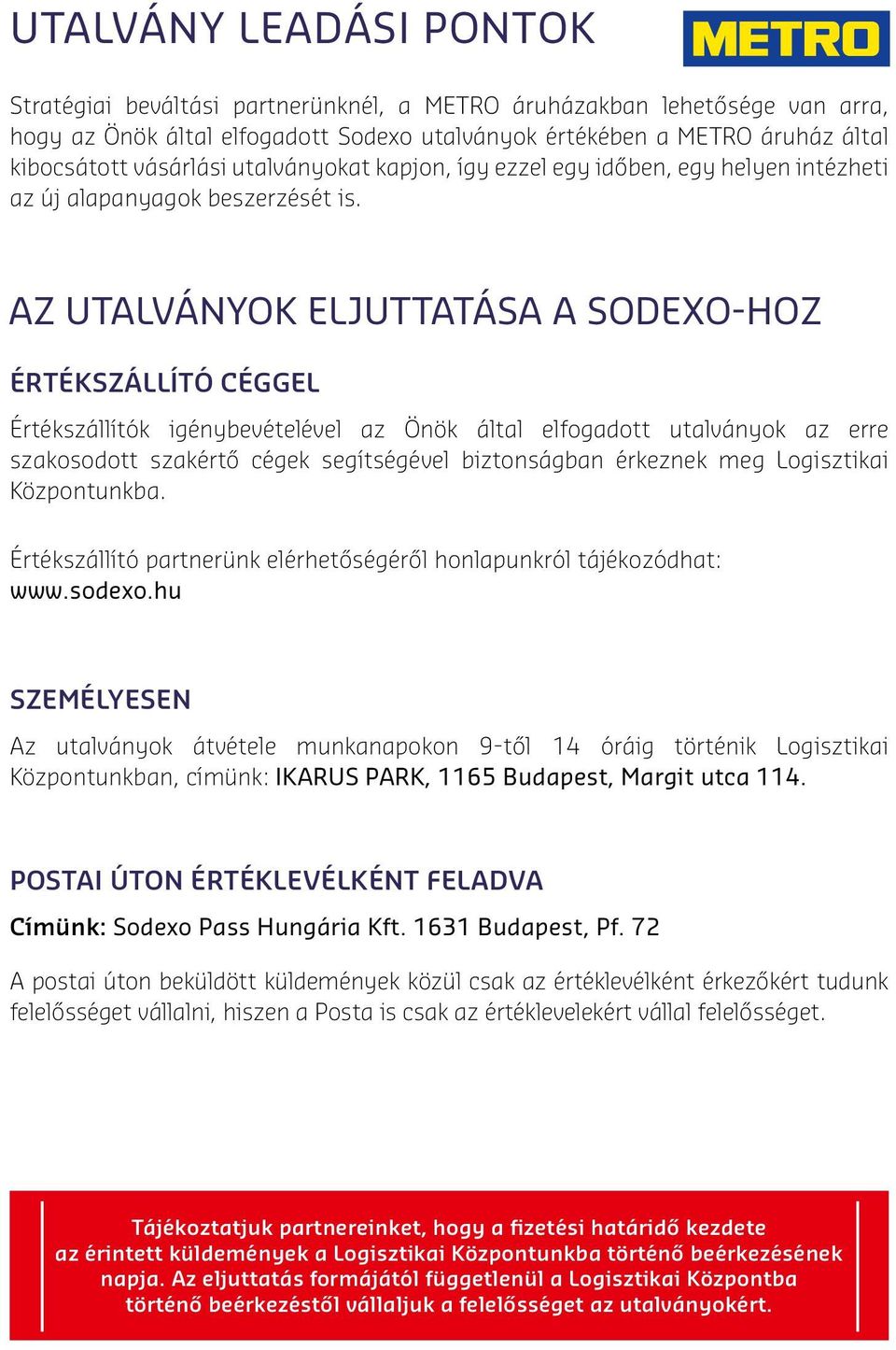 AZ UTALVÁNYOK ELJUTTATÁSA A SODEXO-HOZ ÉRTÉKSZÁLLÍTÓ CÉGGEL Értékszállítók igénybevételével az Önök által elfogadott utalványok az erre szakosodott szakértő cégek segítségével biztonságban érkeznek