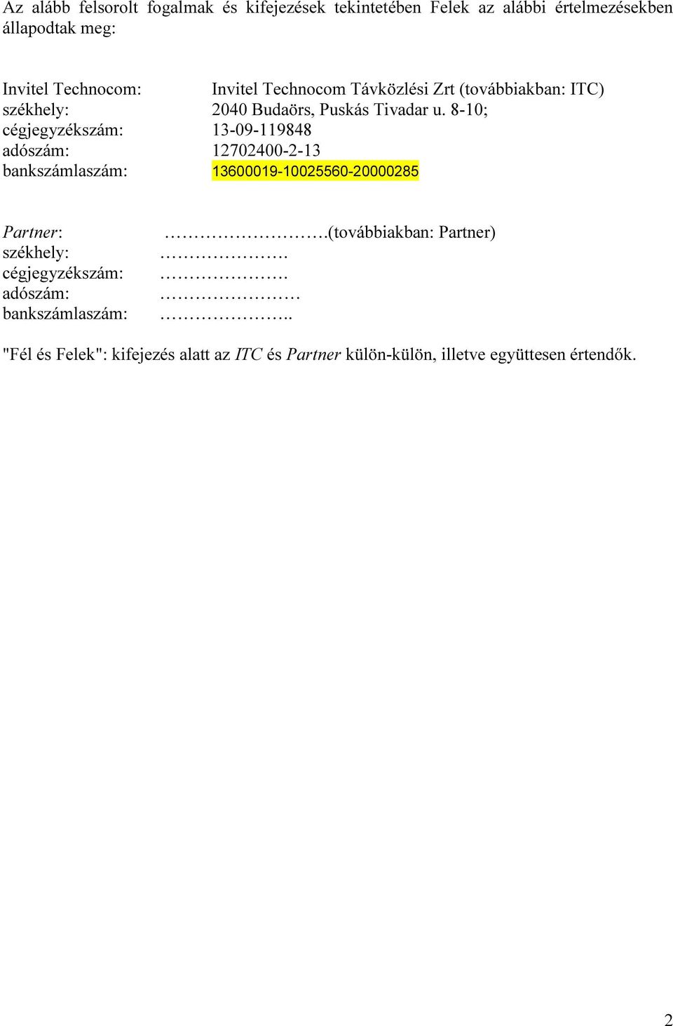 8-10; cégjegyzékszám: 13-09-119848 adószám: 12702400-2-13 bankszámlaszám: 13600019-10025560-20000285 Partner: székhely: