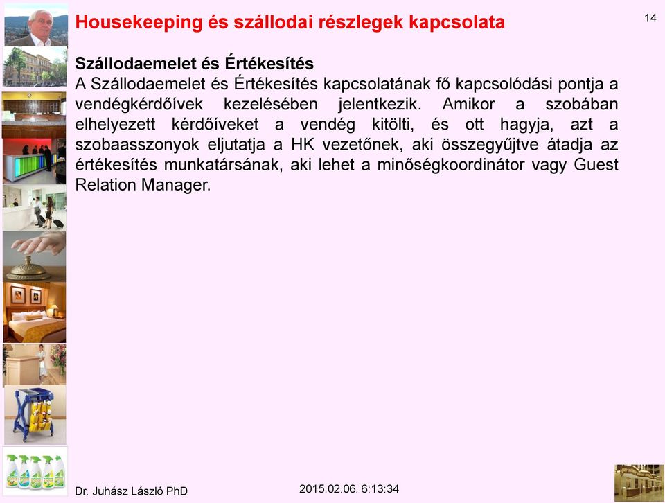 Amikor a szobában elhelyezett kérdőíveket a vendég kitölti, és ott hagyja, azt a szobaasszonyok eljutatja a